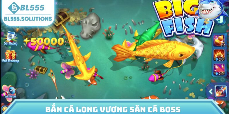 Bắn cá long vương săn cá boss