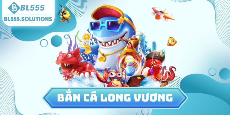 Bắn cá long vương