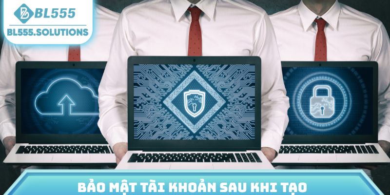 Bảo mật tài khoản sau khi tạo