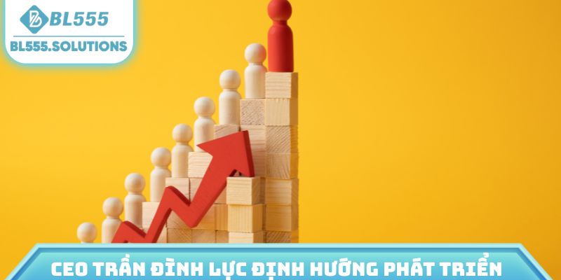 CEO Trần Đình Lực định hướng phát triển
