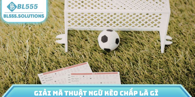 Giải mã thuật ngữ kèo chấp là gì