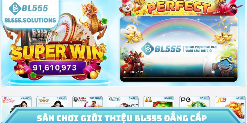 Sân chơi giới thiệu BL555 đẳng cấp