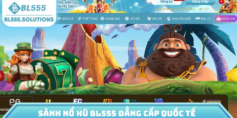 Sảnh nổ hũ BL555 đẳng cấp quốc tế