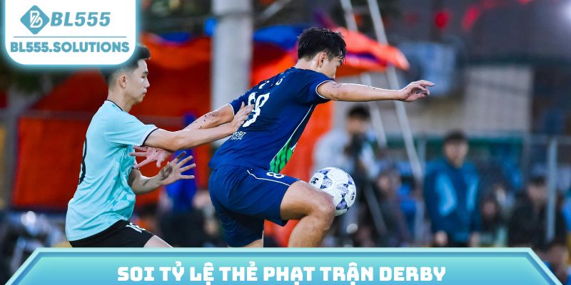 Soi tỷ lệ thẻ phạt trận derby