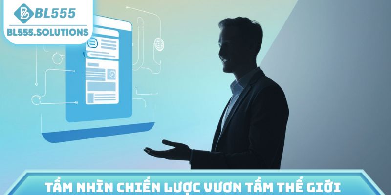 Tầm nhìn chiến lược vươn tầm thế giới
