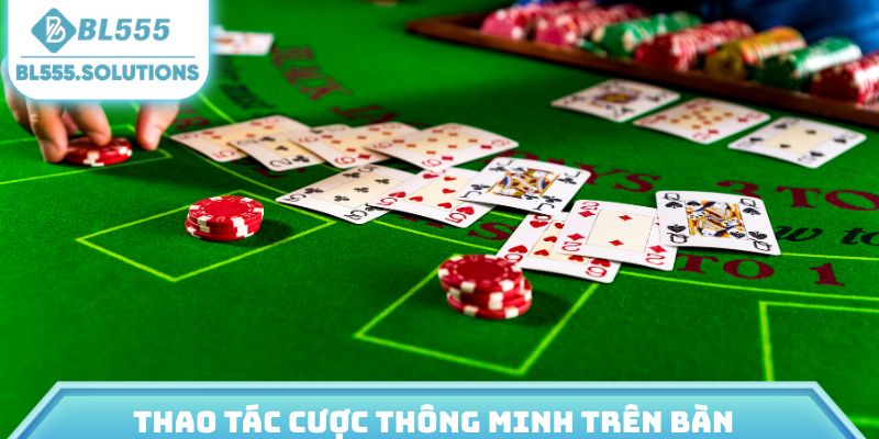Thao tác cược thông minh trên bàn