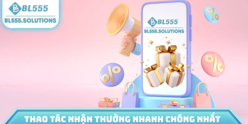 Thao tác nhận thưởng nhanh chóng nhất
