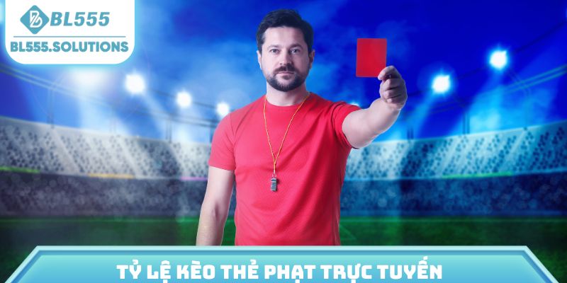 Tỷ lệ Kèo Thẻ phạt trực tuyến