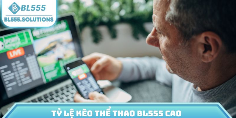 Tỷ lệ kèo thể thao BL555 cao