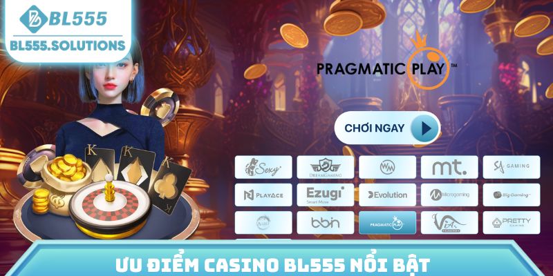 Ưu điểm Casino BL555 nổi bật