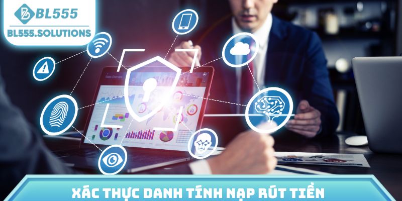 Xác thực danh tính nạp rút tiền