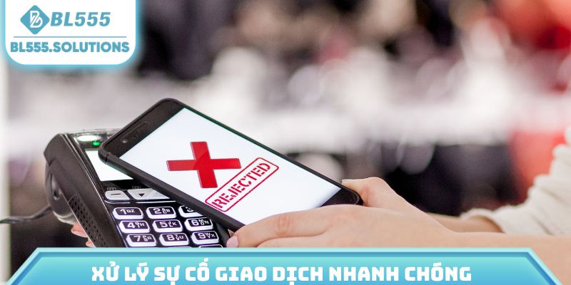 Xử lý sự cố giao dịch nhanh chóng